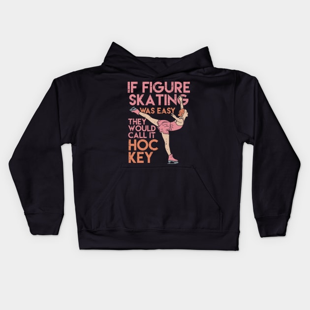 Funny Figure Skating Gifts - If figure skating was easy they'd call it hockey Kids Hoodie by Shirtbubble